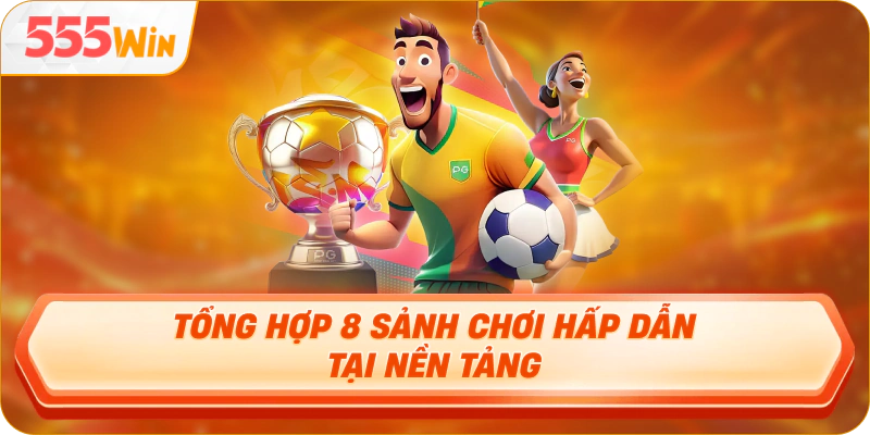 Tổng hợp 8 sảnh chơi hấp dẫn tại nền tảng