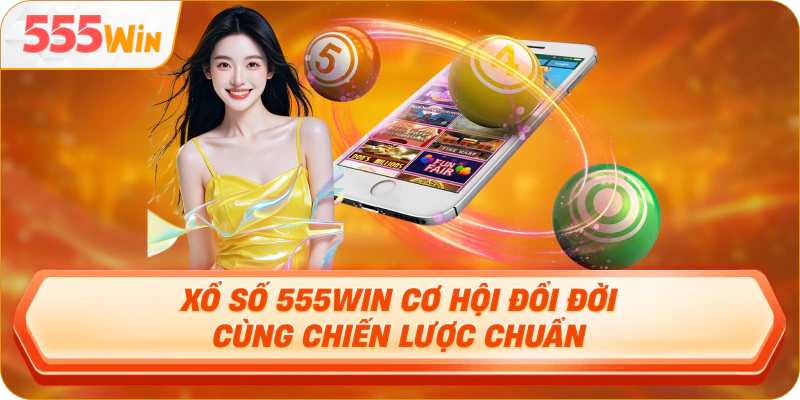Xổ Số 555WIN đa dạng lựa chọn, giao diện đặt số trực quan